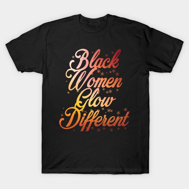 Black women glow different T-Shirt by Dynasty Arts